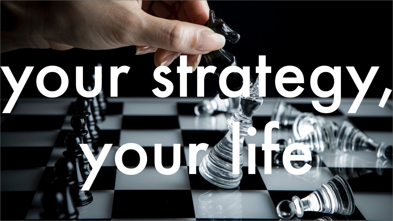 your strategy your life